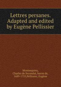 Lettres persanes. Adapted and edited by Eugene Pellissier