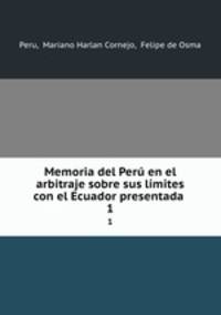 Memoria del Per en el arbitraje sobre sus lmites con el Ecuador presentada .. 1