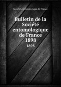 Bulletin de la Socit entomologique de France. 1898