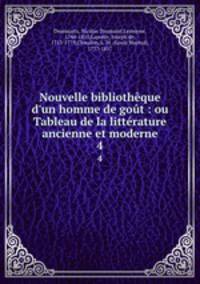 Nouvelle bibliothque d`un homme de got : ou Tableau de la littrature ancienne et moderne. 4