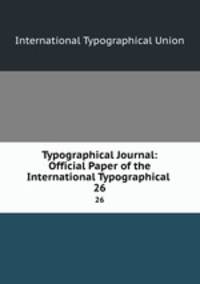 Typographical Journal: Official Paper of the International Typographical .. 26