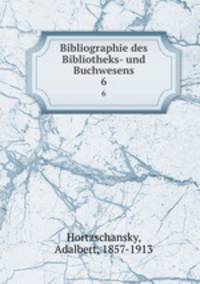 Bibliographie des Bibliotheks- und Buchwesens. 6