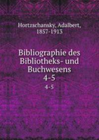 Bibliographie des Bibliotheks- und Buchwesens. 4-5