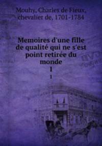 Memoires d`une fille de qualit qui ne s`est point retire du monde. 1