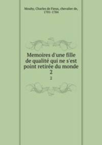 Memoires d`une fille de qualit qui ne s`est point retire du monde. 2