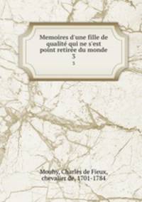Memoires d`une fille de qualit qui ne s`est point retire du monde. 3