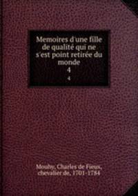 Memoires d`une fille de qualit qui ne s`est point retire du monde. 4