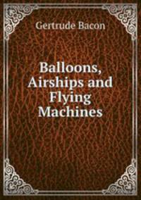 Balloons, Airships and Flying Machines