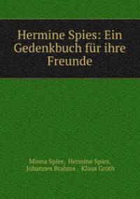 Hermine Spies: Ein Gedenkbuch fur ihre Freunde