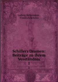 Schillers Dramen: Beitrge zu ihrem Verstndnis. 1