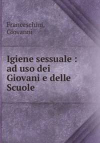 Igiene sessuale : ad uso dei Giovani e delle Scuole