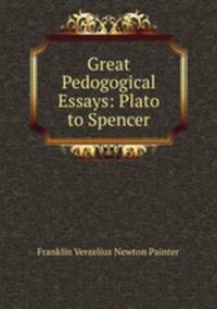 Great Pedogogical Essays: Plato to Spencer