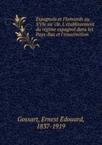 Espagnols et Flamands au XVIe sie?cle. L
