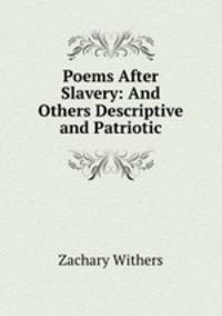 Poems After Slavery: And Others Descriptive and Patriotic