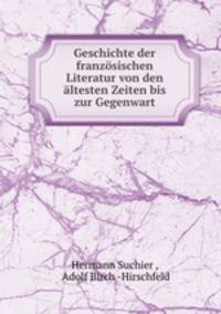 Geschichte der franzosischen Literatur von den altesten Zeiten bis zur Gegenwart