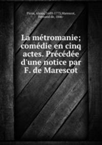 La metromanie; comedie en cinq actes. Precedee d