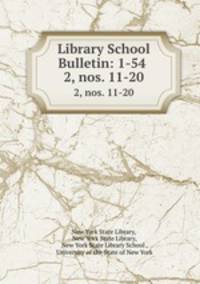 Library School Bulletin: 1-54 .. 2, nos. 11-20