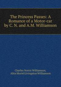 The Princess Passes: A Romance of a Motor-car by C. N. and A.M. Williamson.