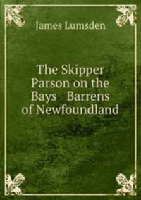 The Skipper Parson on the Bays & Barrens of Newfoundland