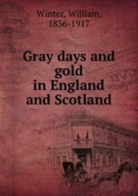Gray days and gold in England and Scotland