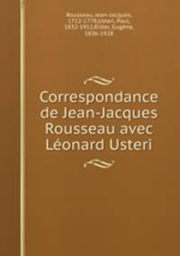 Correspondance de Jean-Jacques Rousseau avec Leonard Usteri