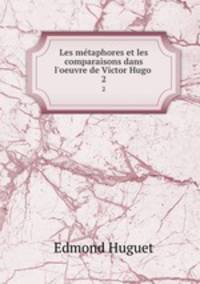 Les mtaphores et les comparaisons dans l`oeuvre de Victor Hugo .. 2