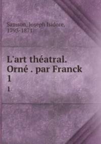 L`art thatral. Orn . par Franck. 1