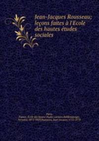 Jean-Jacques Rousseau; lecons faites a l