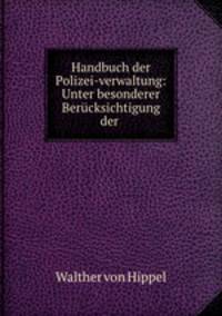 Handbuch der Polizei-verwaltung: Unter besonderer Berucksichtigung der .