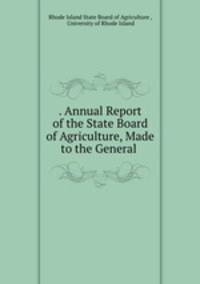 . Annual Report of the State Board of Agriculture, Made to the General .