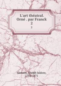 L`art thatral. Orn . par Franck. 2