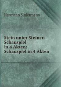 Stein unter Steinen Schauspiel in 4 Akten: Schauspiel in 4 Akten