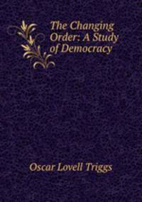 The Changing Order: A Study of Democracy