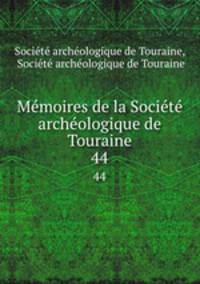 Memoires de la Societe archeologique de Touraine