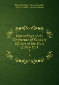 Proceedings of the Conference of Sanitary Officers of the State of New York. 5