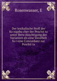 Der lexikalische Stoff der Ko?nigsbu?cher der Peschit?ta unter Beru?cksichtigung der Varianten als eine Vorarbeit fu?r eine Concordanz zur Peschit?ta