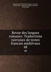 Revue des langues romanes: Traductions norroises de textes francais mdivaux.. 48