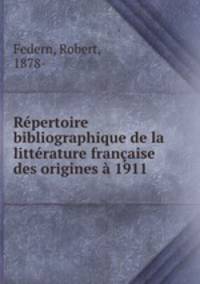 Repertoire bibliographique de la litterature francaise des origines a 1911