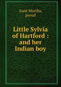 Little Sylvia of Hartford : and her Indian boy