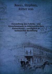 Darstellung des Fabriks- und Gewerbswesens in sterreichischen Kaiserstaate : vorzglich in technischer Beziehung. 2