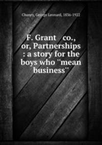 F. Grant & co., or, Partnerships : a story for the boys who 