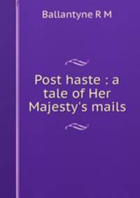 Post haste : a tale of Her Majesty