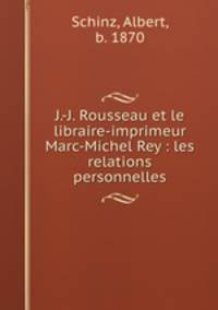J.-J. Rousseau et le libraire-imprimeur Marc-Michel Rey : les relations personnelles