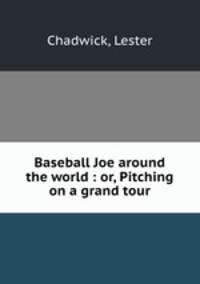Baseball Joe around the world : or, Pitching on a grand tour