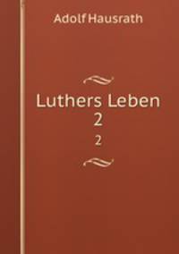 Luthers Leben. 2