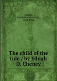 The child of the tide / by Ednah D. Cheney