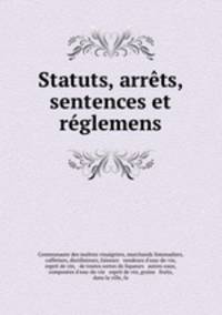 Statuts, arrets, sentences et reglemens