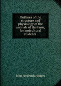 Outlines of the structure and physiology of the animals of the farm, for agricultural students .