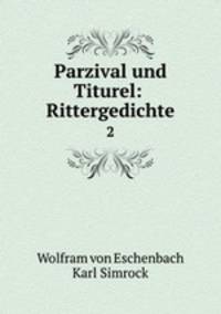 Parzival und Titurel: Rittergedichte. 2