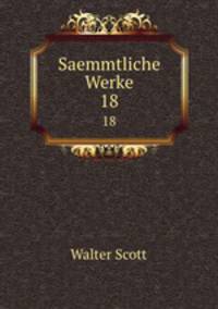 Saemmtliche Werke. 18